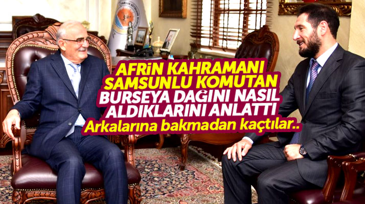 Afrin kahramanı Samsunlu komutan Yusuf Ziya Yılmaz ile görüştü