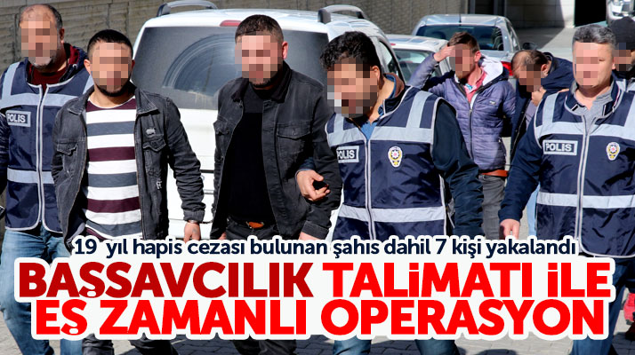 Samsun Cumhuriyet Başsavcılığı talimat verdi aranan 7 kişi yakalandı
