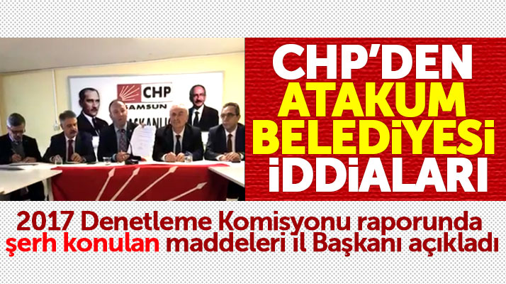 Samsun CHP İl Başkanı Akcagöz'den Atakum Belediyesinde neler oluyor açıklaması