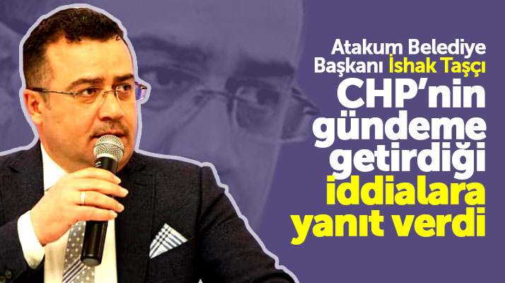 İshak Taşçı, CHP İl Başkanı Akcagöz'ün Atakum Belediyesi iddialarına yanıt verdi