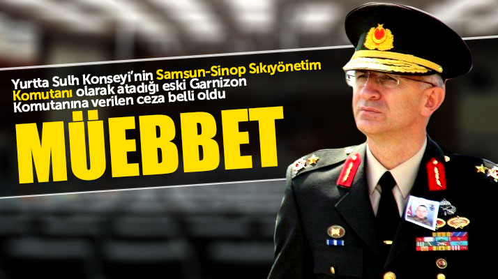 Samsun eski Garnizon Komutanı Mehmet Şükrü Eken'e FETÖ'den müebbet hapis cezası