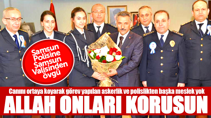 Samsun Valisi Osman Kaymak'tan Samsun polisine övgüler yağdı