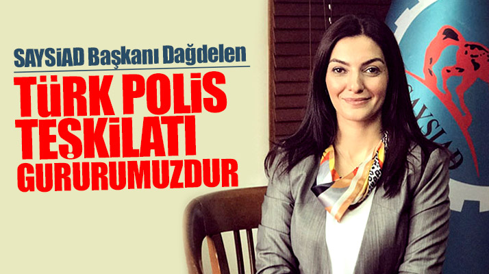 SAYSİAD Başkanı Dağdelen Türk Polis Teşkilatı'nın 173'üncü yıl dönümünü kutladı