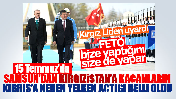 Samsun'da 15 Temmuz darbe girişimi sonrası Kırgızistan'a kaçanlar mı oldu