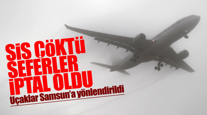 Ordu-Giresun Havalimanına sis çöktü uçaklar Samsun'a yönlendirildi