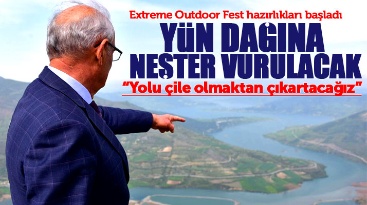 Yusuf Ziya Yılmaz: Extreme Outdoor Fest'in yapılacağı Yün Dağının yolunu yapacağız