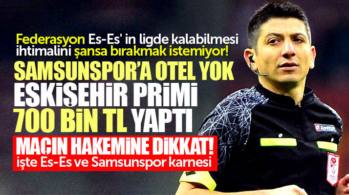 Samsunspor'un Eskişehirspor ile oynayacağı maçı yönetecek hakeme dikkat!