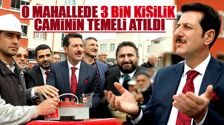 Samsun'da yeni yapılacak olan İlyasköy Cami'sinin temelini Erdoğan Tok attı