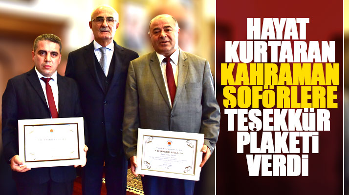 Yusuf Ziya Yılmaz hayat kurtaran kahraman özel halk otobüsü şoförlerine plaket verdi