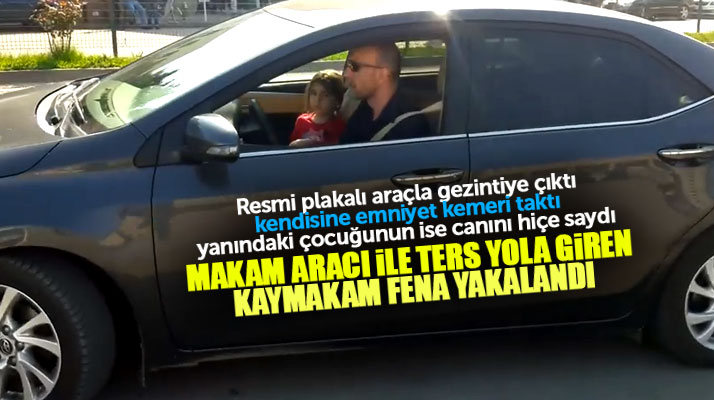 Samsun'da İlçe Kaymakamı Altıner, makam aracı ile ters yönde ilerlerken görüntülendi