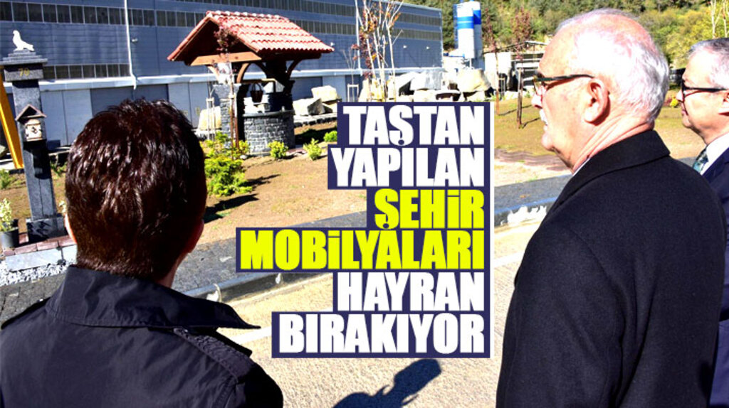 Samsun'da Doğal Taş Elemanları Üretim Tesisinde yapılan kent mobilyaları hayran bırakıyor