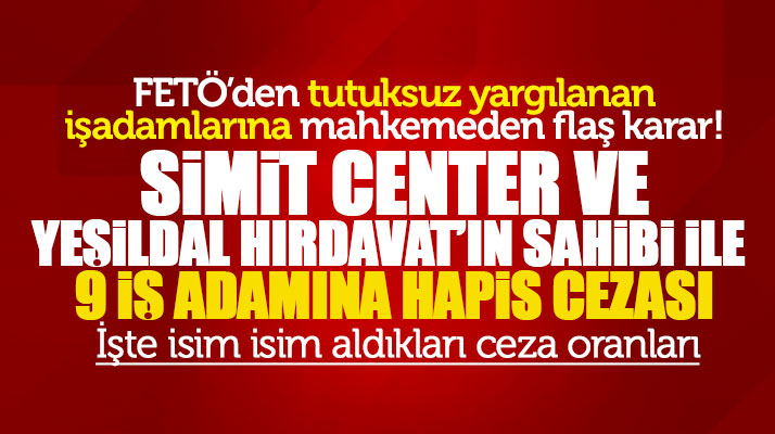Samsun'da FETÖ'den tutuksuz yargılanan 9 iş adamı hapis cezası aldı işte o isimler