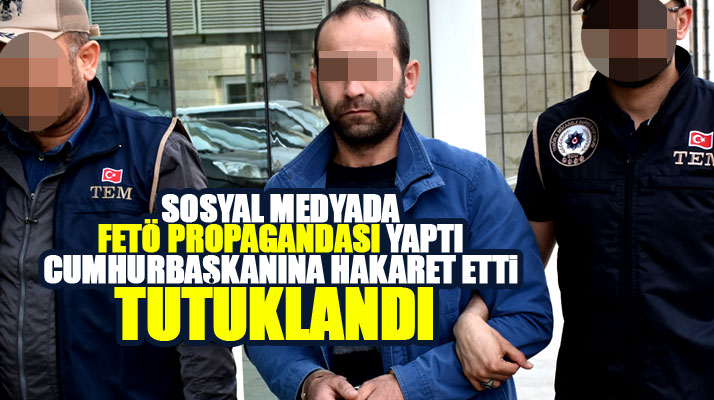 Samsun'da sosyal medyada FETÖ propagandası ve Cumhurbaşkanına hakarete tutuklama