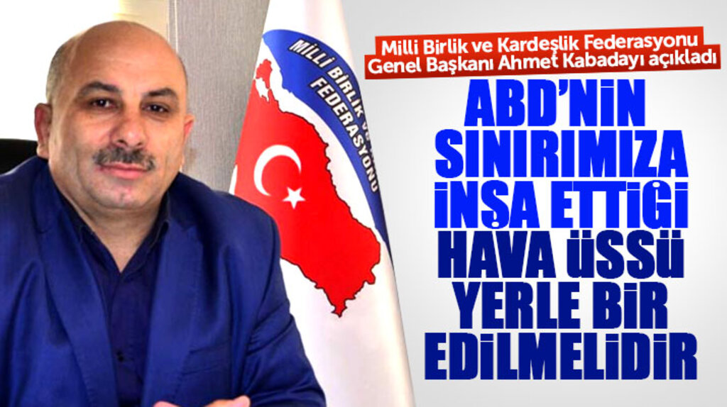 ABD'nin Türkiye sınırına inşa ettiği hava üssüne Milli Birlik ve Kardeşlik Federasyonundan tepki