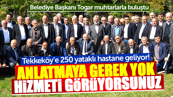 Tekkeköy Belediye Başkanı Togar muhtarlarla toplantı yaptı hastane müjdesini verdi