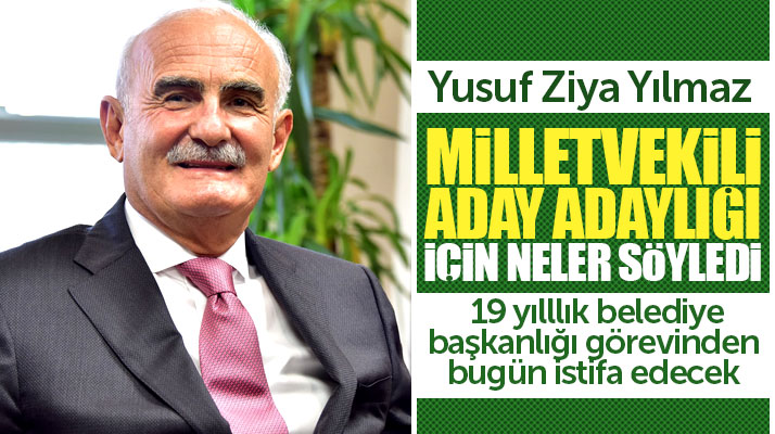Yusuf Ziya Yılmaz, AK Parti Samsun Milletvekili aday adaylığı ile ilgili neler söyledi