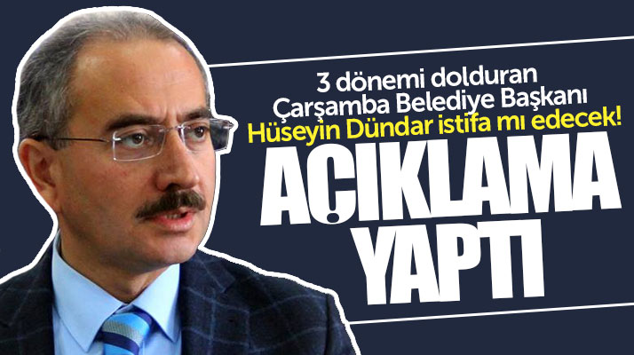 Çarşamba Belediye Başkanı Hüseyin Dündar istifa edeceği iddialarına açıklama yaptı