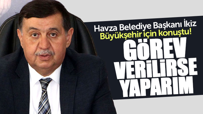 Havza Belediye Başkanı Murat İkiz'den Samsun Büyükşehir Başkanlığı açıklaması