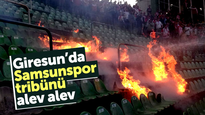 Samsunsporlu taraftarlar Giresun'da tribünü ateşe verdi