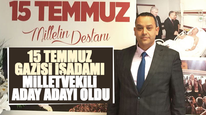 15 Temmuz gazisi Hakan Karaduman AK Parti'den Samsun milletvekili aday adayı oldu