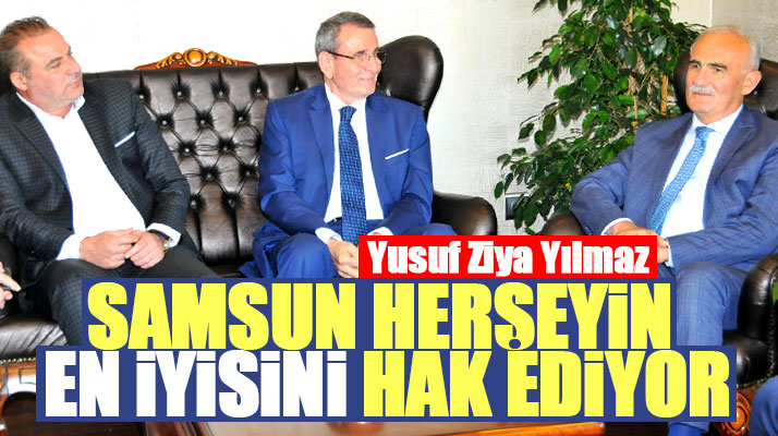 Yusuf Ziya Yılmaz Samsun TSO'yu ziyaret etti: Samsun her şeyin en iyisini hak ediyor