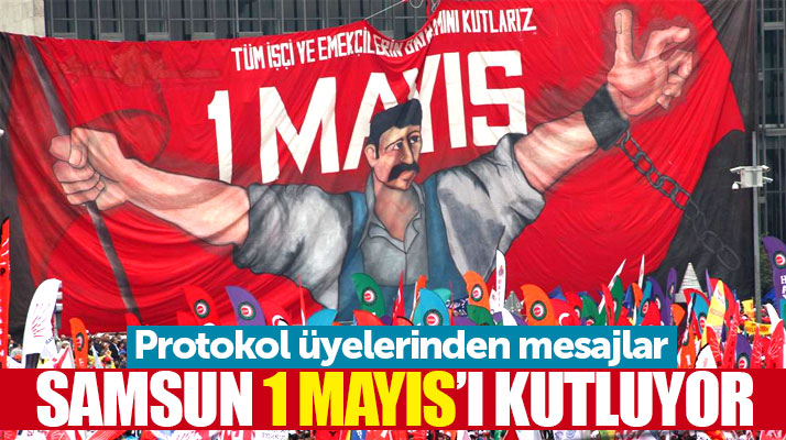 Samsun 1 Mayıs'ı kutluyor! Protokol üyeleri kutlama mesajları yayımladı