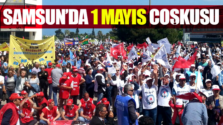 Samsun'da 1 Mayıs Emek ve Dayanışma Günü coşku içinde kutlandı