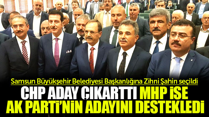 Samsun Büyükşehir Belediyesi Başkanlığına Zihni Şahin 69 oy alarak seçildi