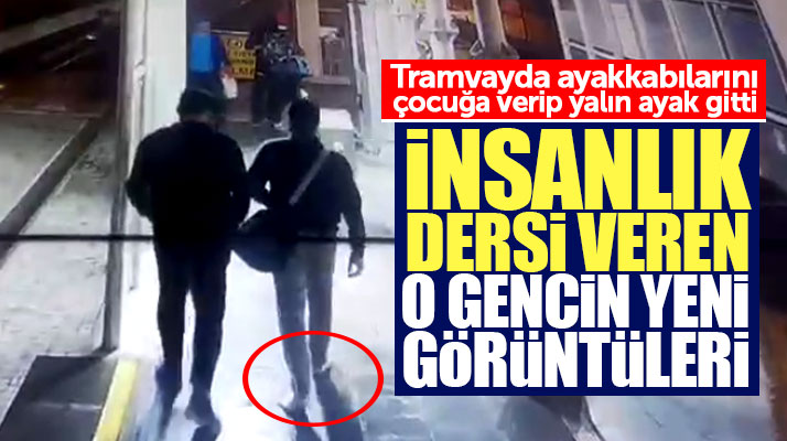 Samsun'da ayakkabısı olmayan çocuğa tramvayda ayakkabısını veren gencin yeni görüntüleri