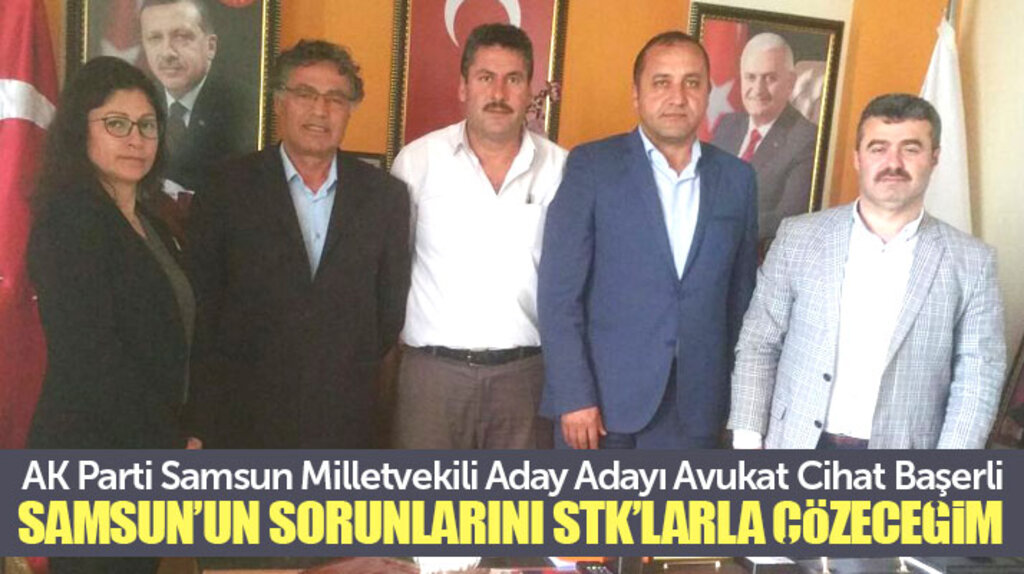 AK Parti Samsun Milletvekili Aday Adayı Avukat Cihat Başerli: Sorunları STK'larla çözeğim