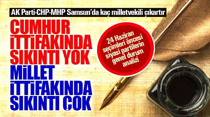 Samsun'da 24 Haziran seçimleri öncesi siyasi partilerin genel durum analizi