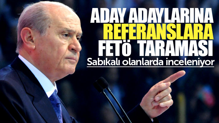 Devlet Bahçeli, milletvekili aday adaylarına FETÖ incelemesi başlattı