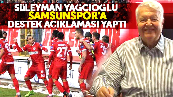 Süleyman Yağcıoğlu'ndan Samsunspor'a destek açıklaması