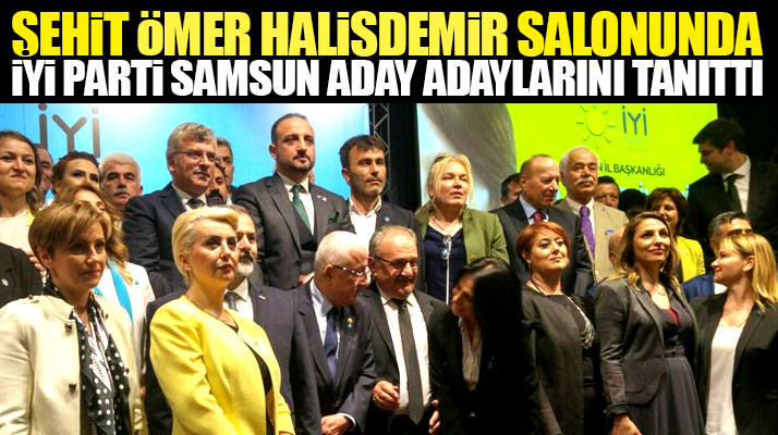 Samsun'da İYİ Parti'nin Milletvekili aday adayları törenle kamuoyuna tanıtıldı