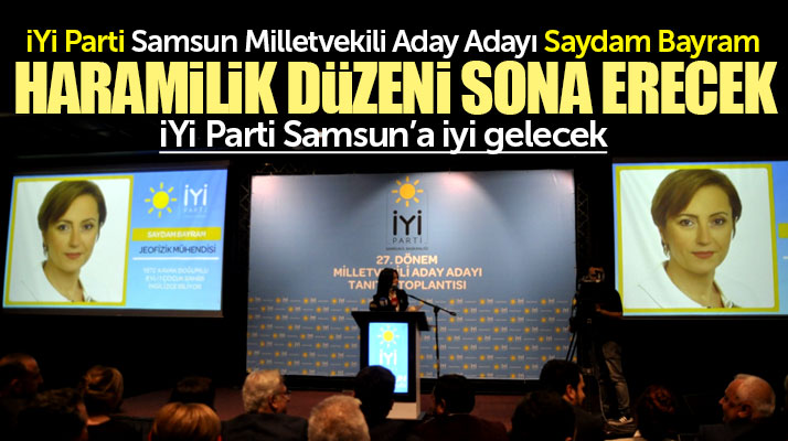 İYİ Parti Samsun Milletvekili aday adayı Saydam Bayram: Haramilik düzeni sona erecek