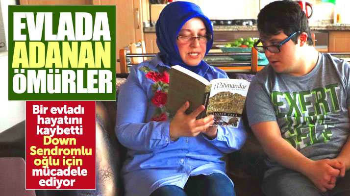 Samsun'da ömrünü down sendromlu oğluna adayan annenin fedakarlığı