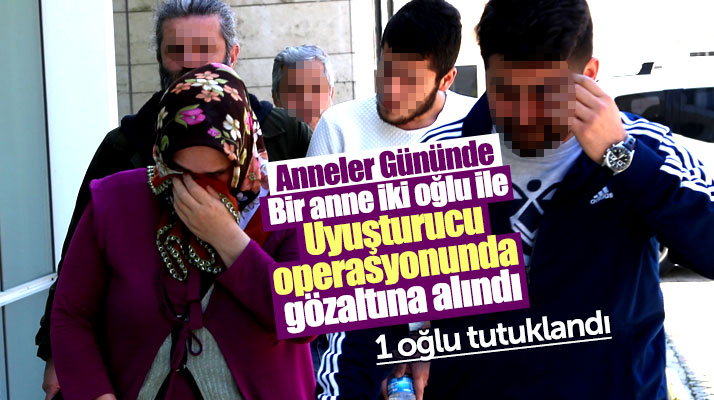 Samsun'da iki oğlu ile uyuşturucudan gözaltına alınan annenin 1 oğlu tutuklandı