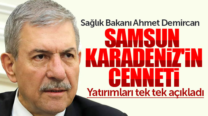 Sağlık Bakanı Ahmet Demircan: Samsun Karadeniz'in cenneti