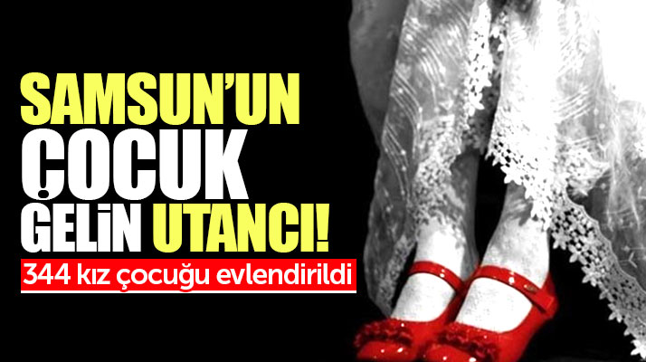 Samsun'da çocuk gelin utancı! Tam 344 çocuk evlendirildi