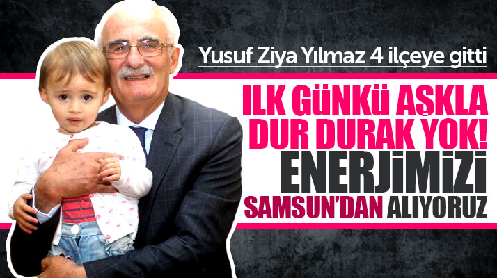Yusuf Ziya Yılmaz Samsun'da ilk günkü aşkla seçim gezilerini sürdürüyor