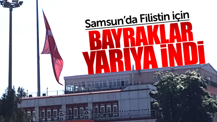 Samsun'da bayraklar Filistin için yarıya indi