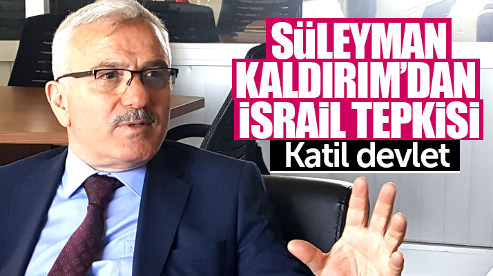 AK Parti Samsun Milletvekili aday adayı Süleyman Kaldırım'dan İsrail tepkisi
