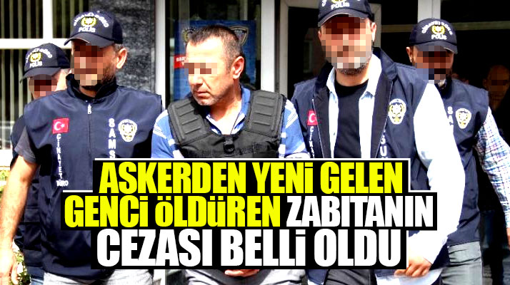 Samsun'da askerden yeni gelen Ahmet Gater'i öldüren zabıtanın cezası belli oldu