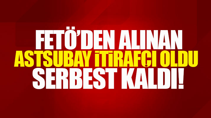 Samsun'da FETÖ'den gözaltına alınan astsubay itirafçı oldu serbest kaldı