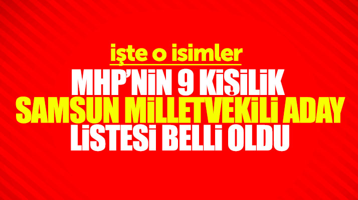 MHP'nin 24 Haziran seçimleri Samsun milletvekili adaylarının isimleri belli oldu