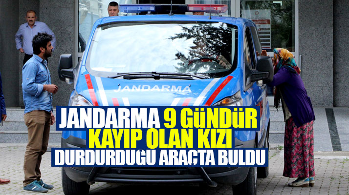 Samsun Havza'da 9 gündür kayıp olan kızı jandarma durdurduğu bir araçta buldu