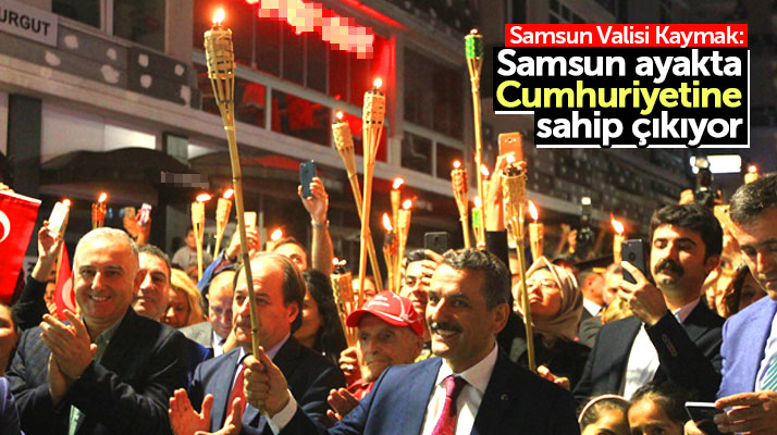 Samsun Valisi Osman Kaymak: Samsun ayakta, Cumhuriyetine sahip çıkıyor