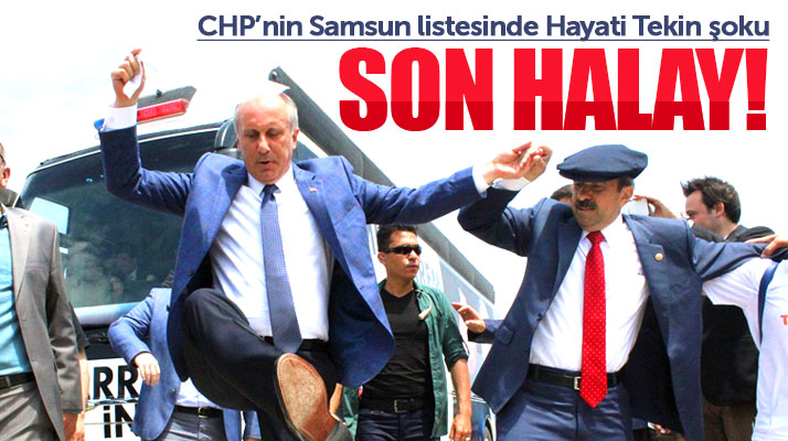 CHP'nin açıklanan Samsun Milletvekili aday listesinde Hayati Tekin şoku yaşandı