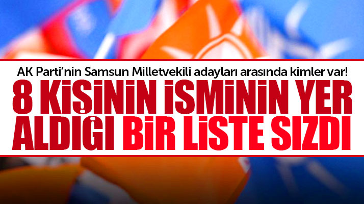 AK Parti'nin Samsun Milletvekili aday listesinde hangi isimler var işte o isimler
