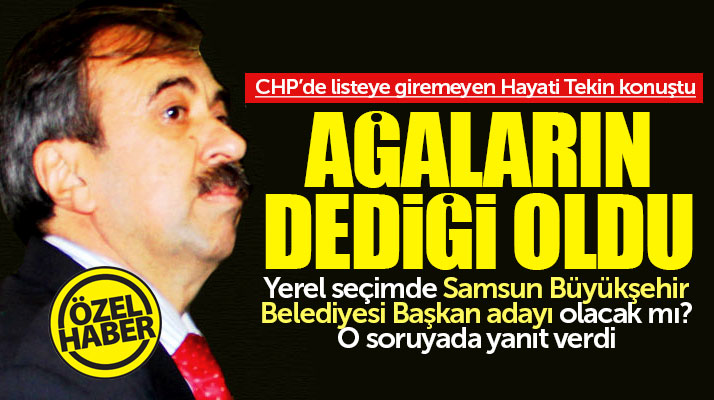 CHP'de aday gösterilmeyen Samsun Milletvekili Hayati Tekin konuştu